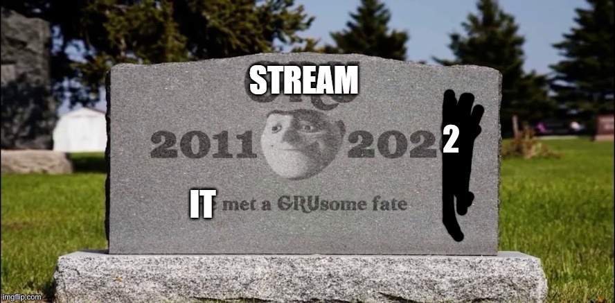 Lol stream Ded | 2 | image tagged in stream had a grusome fate | made w/ Imgflip meme maker