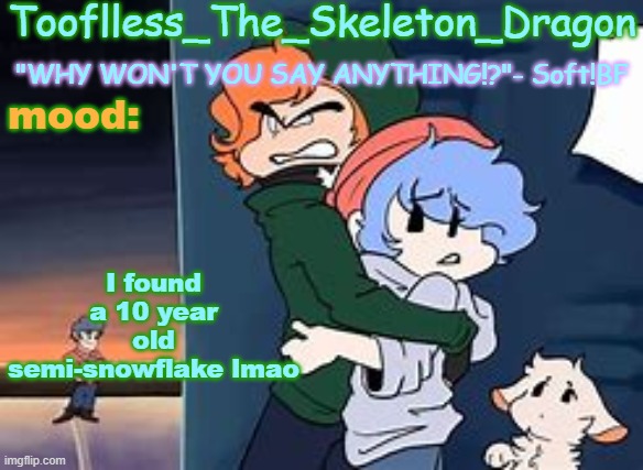 Skid's/Tooflless 2nd soft temp | I found a 10 year old semi-snowflake lmao | image tagged in skid's/tooflless 2nd soft temp | made w/ Imgflip meme maker