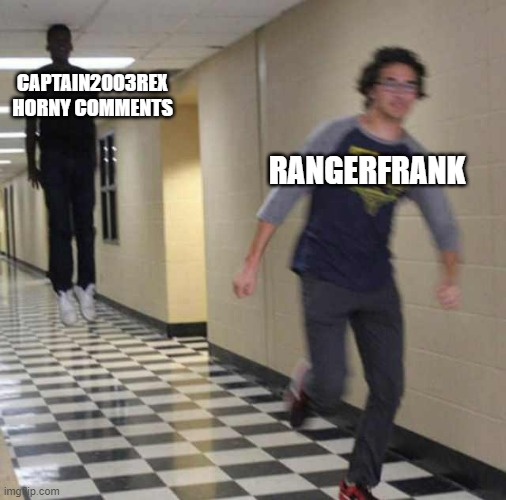floating boy chasing running boy | CAPTAIN2003REX HORNY COMMENTS; RANGERFRANK | image tagged in floating boy chasing running boy | made w/ Imgflip meme maker