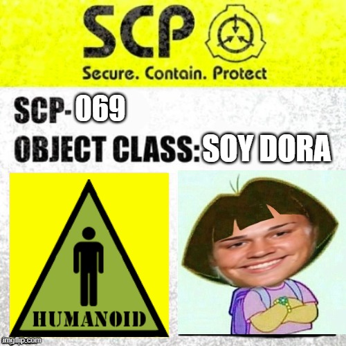 Scp 069 | SOY DORA; 069 | image tagged in scp euclid label template foundation tale's | made w/ Imgflip meme maker