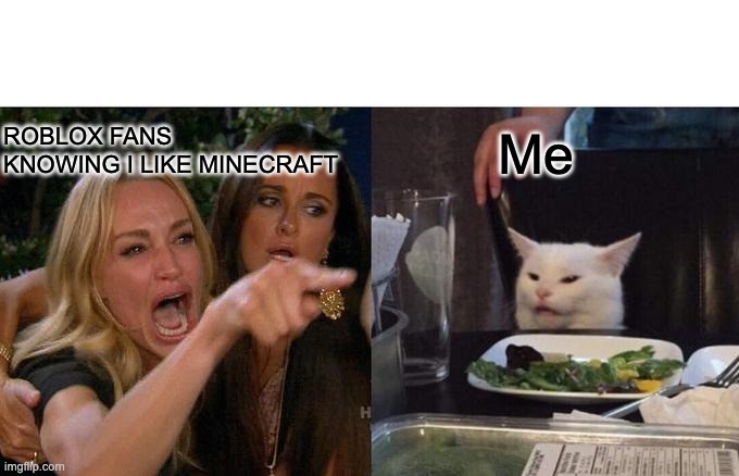 Woman Yelling At Cat Meme | ROBLOX FANS KNOWING I LIKE MINECRAFT; Me | image tagged in memes,woman yelling at cat | made w/ Imgflip meme maker