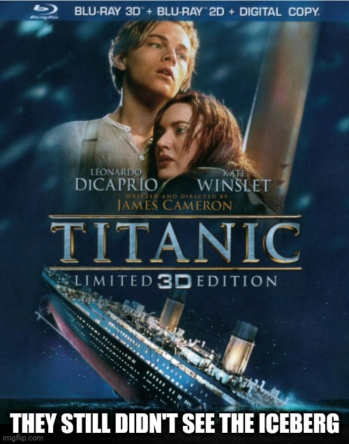 Titanic 3D Edition | THEY STILL DIDN'T SEE THE ICEBERG | image tagged in dark humor,titanic,movie,3d,funny memes | made w/ Imgflip meme maker