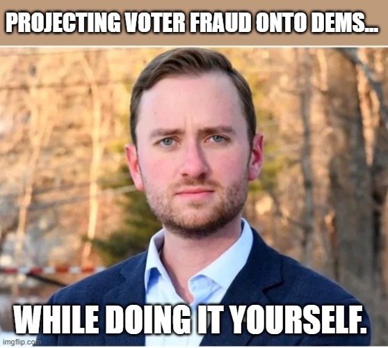 GOP's claims of Dem's mass voter fraud easily debunked, not so their own... | PROJECTING VOTER FRAUD ONTO DEMS... WHILE DOING IT YOURSELF. | image tagged in election 2020,trump,gop corruption,matt mowers,the big lie,trump cult | made w/ Imgflip meme maker