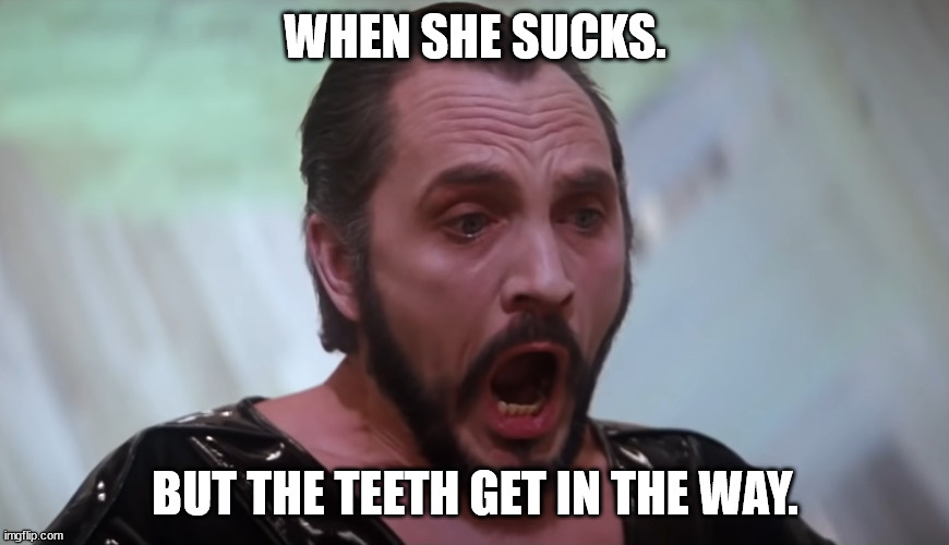 Sucks |  WHEN SHE SUCKS. BUT THE TEETH GET IN THE WAY. | image tagged in superman | made w/ Imgflip meme maker