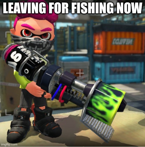 Bandit announcement template and Splatoon OC | LEAVING FOR FISHING NOW | image tagged in bandit announcement template and splatoon oc | made w/ Imgflip meme maker