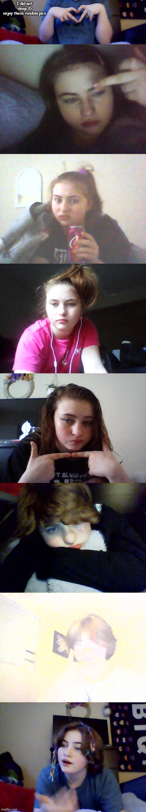 I did not sleep :D
enjoy these random pics | made w/ Imgflip meme maker