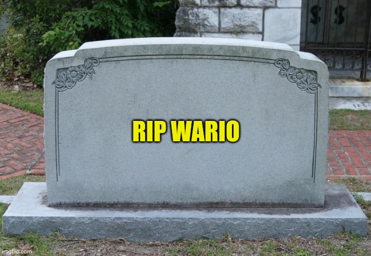Used in comment | RIP WARIO | image tagged in gravestone | made w/ Imgflip meme maker