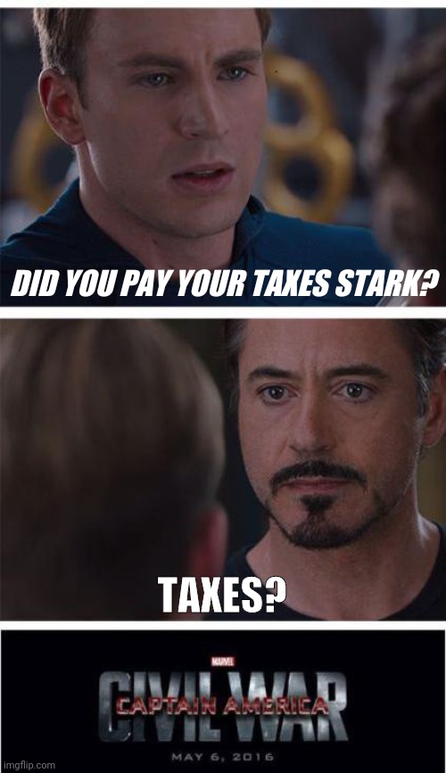 What are taxes? |  DID YOU PAY YOUR TAXES STARK? TAXES? | image tagged in memes,marvel civil war 1,taxes,hmmm,captain america,iron man | made w/ Imgflip meme maker