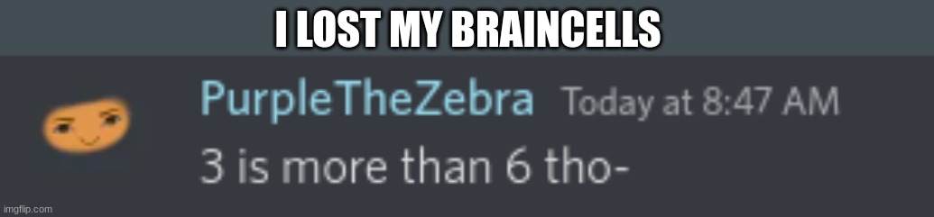 yes | I LOST MY BRAINCELLS | made w/ Imgflip meme maker