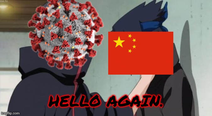 COVID-19 in China 2022 be like | HELLO AGAIN. | image tagged in itachi choking sasuke,coronavirus,covid-19,china,pandemic,memes | made w/ Imgflip meme maker