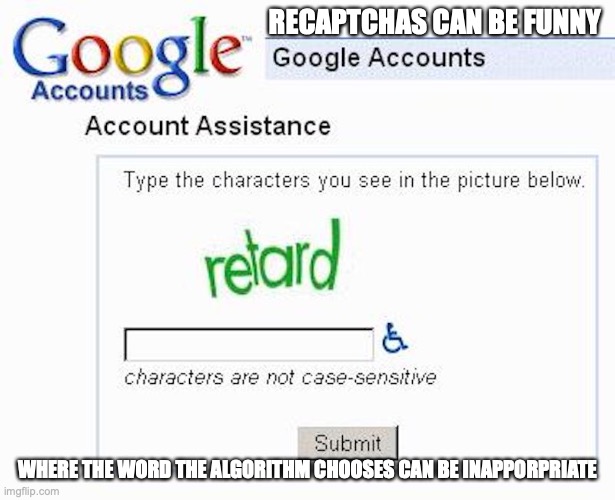 Funny reCAPTCHA Word | RECAPTCHAS CAN BE FUNNY; WHERE THE WORD THE ALGORITHM CHOOSES CAN BE INAPPORPRIATE | image tagged in recaptcha,memes,funny,words | made w/ Imgflip meme maker