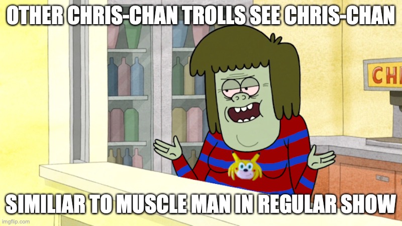 Muscle Man in Chris-Chan Cosplay | OTHER CHRIS-CHAN TROLLS SEE CHRIS-CHAN; SIMILIAR TO MUSCLE MAN IN REGULAR SHOW | image tagged in memes,muscle man,regular show,chris-chan | made w/ Imgflip meme maker