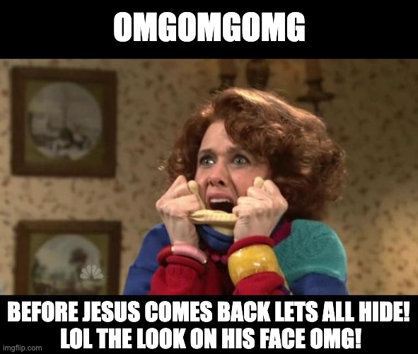 easter surprise |  OMGOMGOMG; BEFORE JESUS COMES BACK LETS ALL HIDE! 
LOL THE LOOK ON HIS FACE OMG! | image tagged in kristen wiig excited meme,easter,snl,scare him,surprise,he's back | made w/ Imgflip meme maker