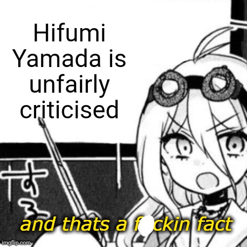 And that's a fact |  Hifumi Yamada is unfairly criticised | image tagged in and that's a fact,danganronpa,fun fact,facts,anime,manga | made w/ Imgflip meme maker