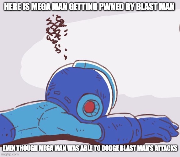 Mega Man Defeated | HERE IS MEGA MAN GETTING PWNED BY BLAST MAN; EVEN THOUGH MEGA MAN WAS ABLE TO DODGE BLAST MAN'S ATTACKS | image tagged in megaman,memes | made w/ Imgflip meme maker