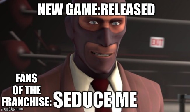 relatable meme | NEW GAME:RELEASED; FANS OF THE FRANCHISE: | image tagged in gaming,relatable | made w/ Imgflip meme maker