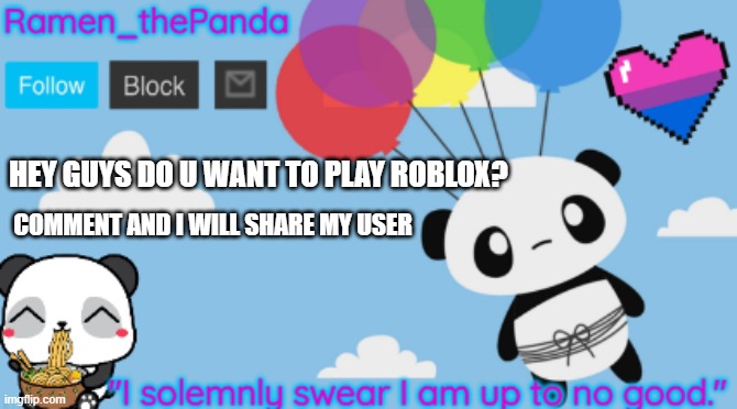 HEY GUYS DO U WANT TO PLAY ROBLOX? COMMENT AND I WILL SHARE MY USER | image tagged in ramen_thepanda announcement temp | made w/ Imgflip meme maker