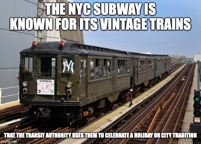 Vintage NYC Subway Train |  THE NYC SUBWAY IS KNOWN FOR ITS VINTAGE TRAINS; THAT THE TRANSIT AUTHORITY USES THEM TO CELEBRATE A HOLIDAY OR CITY TRADITION | image tagged in memes,trains,subway,nyc | made w/ Imgflip meme maker