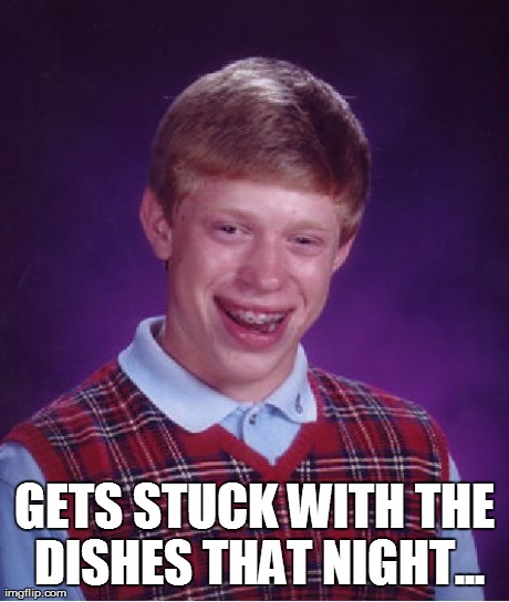 Bad Luck Brian Meme | GETS STUCK WITH THE DISHES THAT NIGHT... | image tagged in memes,bad luck brian | made w/ Imgflip meme maker