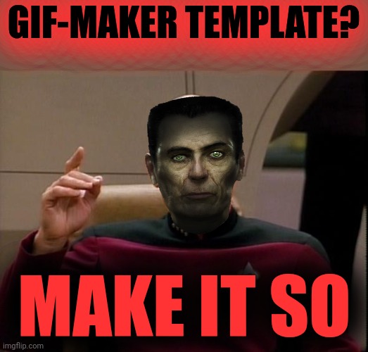 Picard Make it so | GIF-MAKER TEMPLATE? MAKE IT SO | image tagged in picard make it so | made w/ Imgflip meme maker