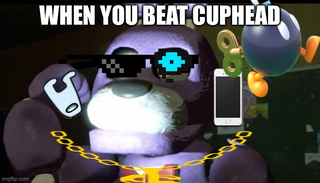 Bonnie | WHEN YOU BEAT CUPHEAD | image tagged in meme | made w/ Imgflip meme maker