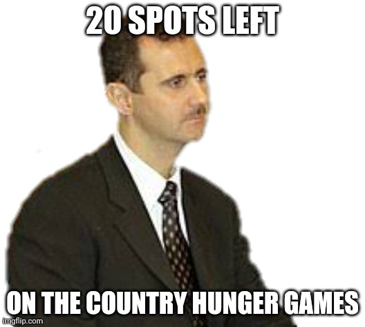 Bashar al-Assad Staring | 20 SPOTS LEFT; ON THE COUNTRY HUNGER GAMES | image tagged in s | made w/ Imgflip meme maker