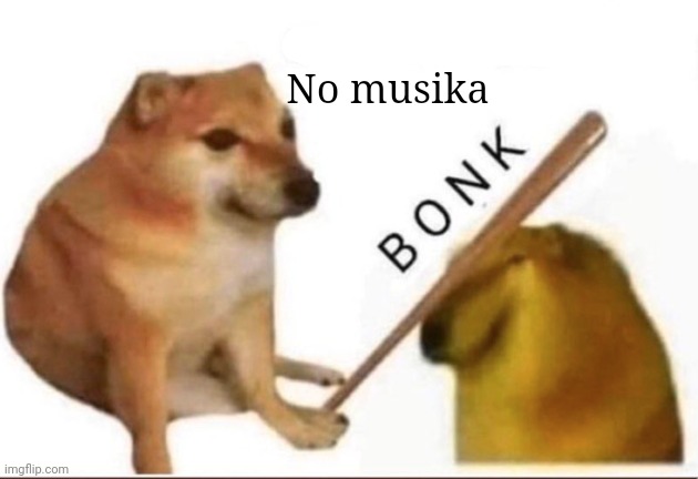 Bonk-Go-To-Horny-Jail | No musika | image tagged in bonk-go-to-horny-jail | made w/ Imgflip meme maker