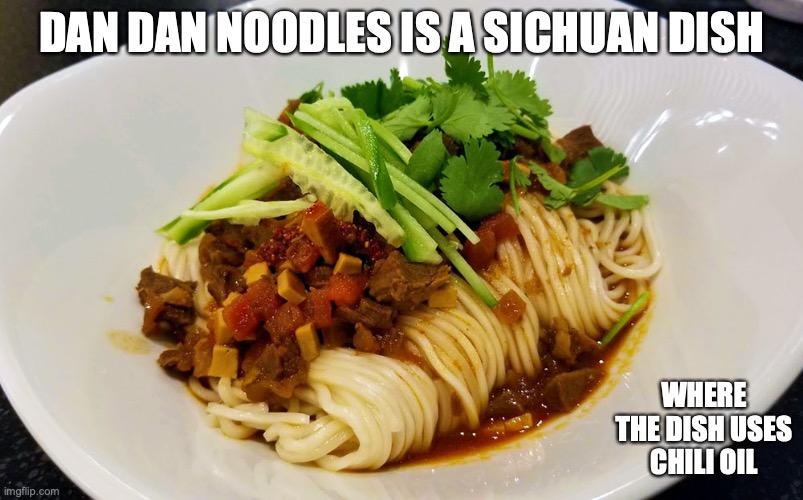 Dan Dan Noodles | DAN DAN NOODLES IS A SICHUAN DISH; WHERE THE DISH USES CHILI OIL | image tagged in noodles,food,memes | made w/ Imgflip meme maker