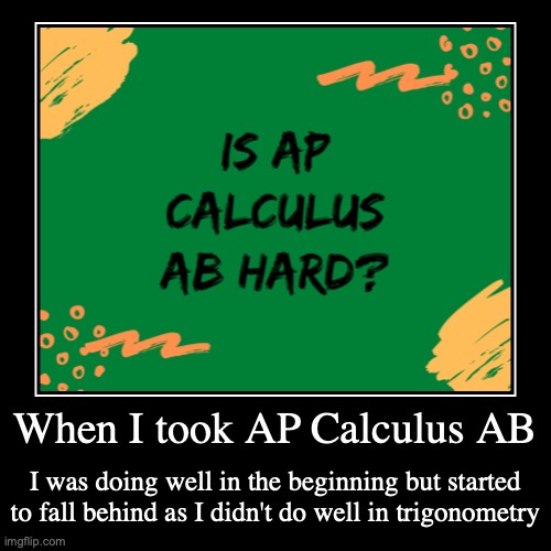 AP Calculus AB | image tagged in demotivationals,school | made w/ Imgflip demotivational maker