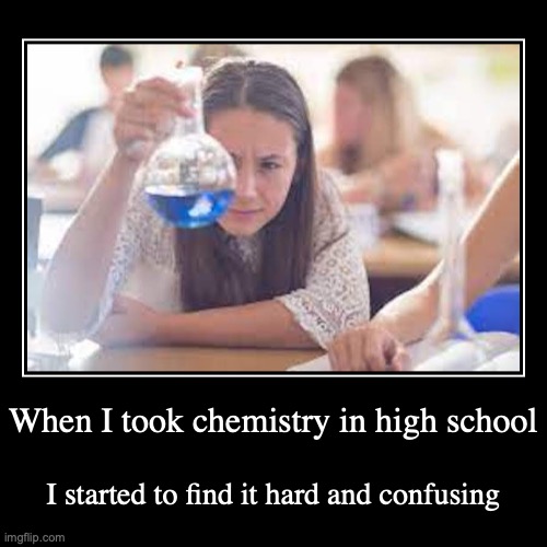High School Chemistry | image tagged in demotivationals,school | made w/ Imgflip demotivational maker