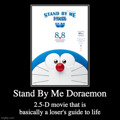 Stand By Me Doraemon | image tagged in demotivationals,doraemon,movies | made w/ Imgflip demotivational maker