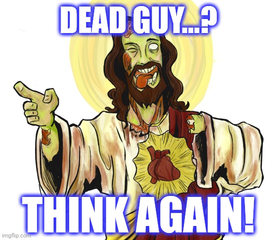 DEAD GUY...? THINK AGAIN! | made w/ Imgflip meme maker