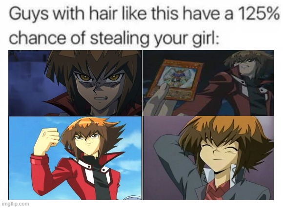 Like it or not, ladies, you gotta admit it. | image tagged in ''guys with hair like this'' blank template,memes,yugioh,jaden yuki,anime,125 percent chance of stealing your girl | made w/ Imgflip meme maker