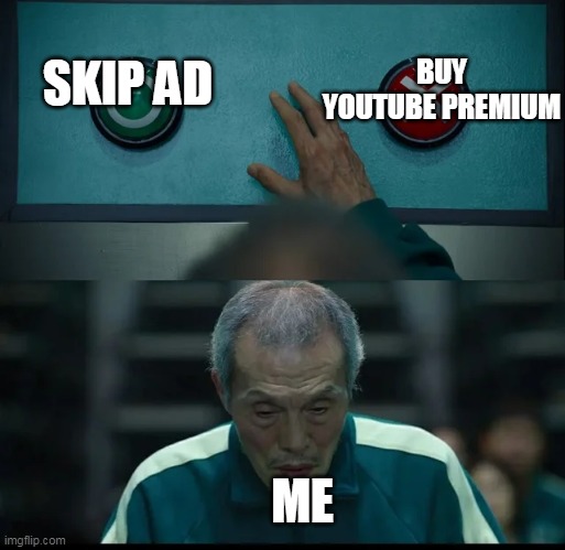 Squid Game Two Buttons | BUY YOUTUBE PREMIUM; SKIP AD; ME | image tagged in squid game two buttons | made w/ Imgflip meme maker