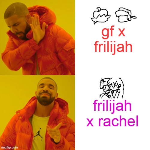 Drake Chooses Frilijah X Rachel | gf x frilijah; frilijah x rachel | image tagged in memes,drake hotline bling | made w/ Imgflip meme maker
