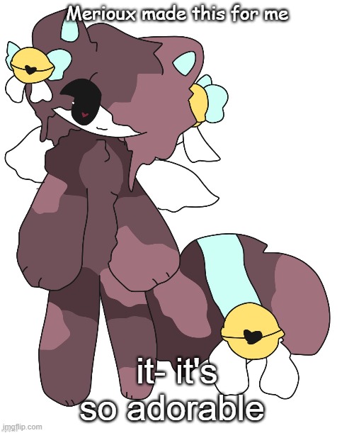 Merioux made this for me; it- it's so adorable | made w/ Imgflip meme maker