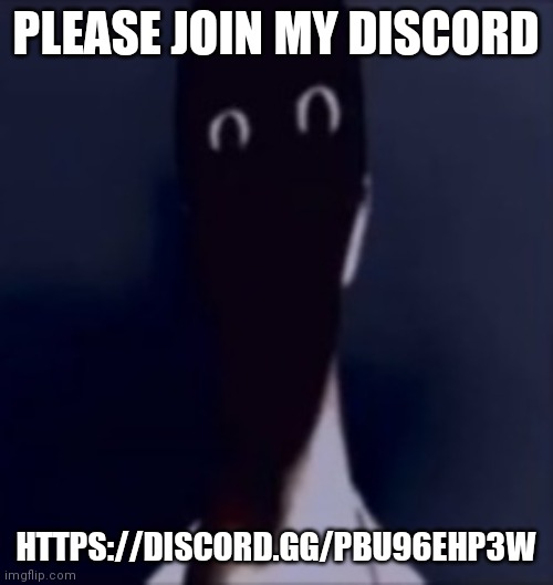 Yes | PLEASE JOIN MY DISCORD; HTTPS://DISCORD.GG/PBU96EHP3W | image tagged in the w | made w/ Imgflip meme maker