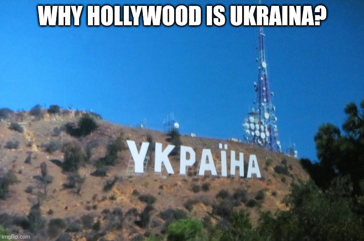 WHY HOLLYWOOD IS UKRAINA? | made w/ Imgflip meme maker