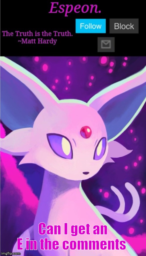 E | Can I get an E in the comments | image tagged in espeon announce template | made w/ Imgflip meme maker