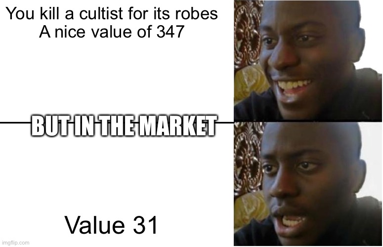 Skyrim selling clothing | You kill a cultist for its robes

A nice value of 347; BUT IN THE MARKET; Value 31 | image tagged in disappointed black guy | made w/ Imgflip meme maker
