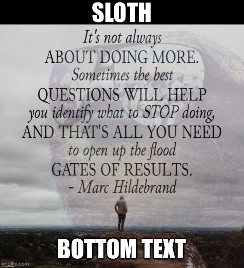I said this | SLOTH; BOTTOM TEXT | image tagged in i,said,this,quote,by,sloth | made w/ Imgflip meme maker