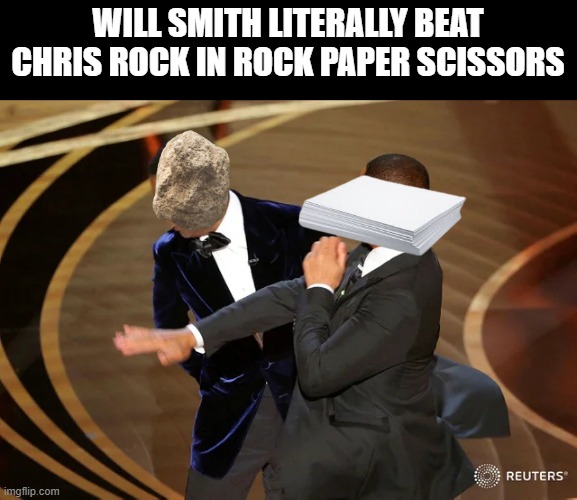Will Smith punching Chris Rock | WILL SMITH LITERALLY BEAT CHRIS ROCK IN ROCK PAPER SCISSORS | image tagged in will smith punching chris rock | made w/ Imgflip meme maker
