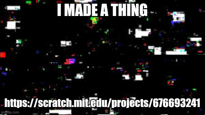 Monochrome | I MADE A THING; https://scratch.mit.edu/projects/676693241 | image tagged in learning with pibby | made w/ Imgflip meme maker