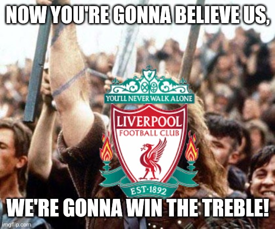 Man City 2-3 Liverpool | NOW YOU'RE GONNA BELIEVE US, WE'RE GONNA WIN THE TREBLE! | image tagged in manchester city,liverpool,fa cup,futbol,sports,memes | made w/ Imgflip meme maker