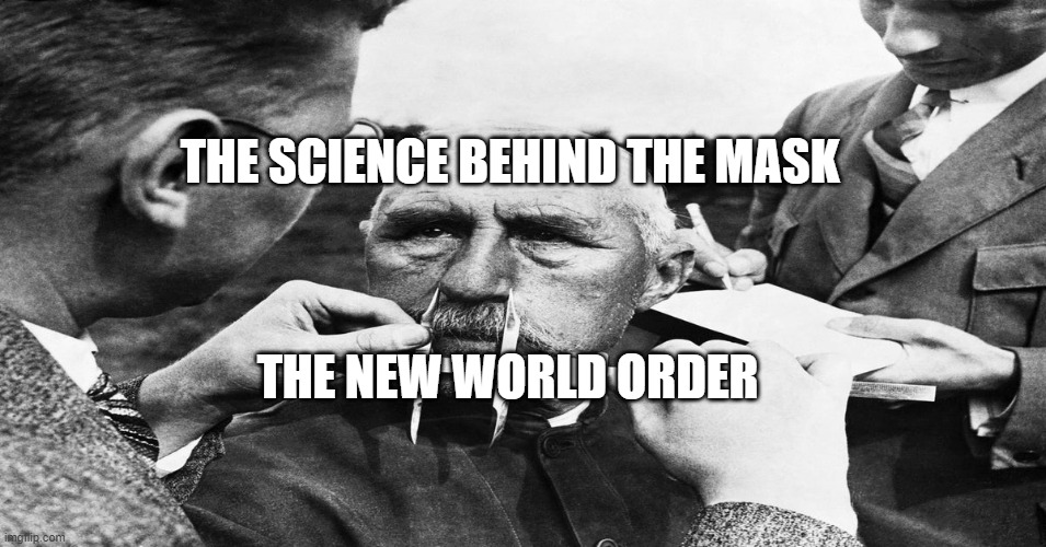 Nazi scientific racism eugenics | THE SCIENCE BEHIND THE MASK; THE NEW WORLD ORDER | image tagged in nazi scientific racism eugenics | made w/ Imgflip meme maker