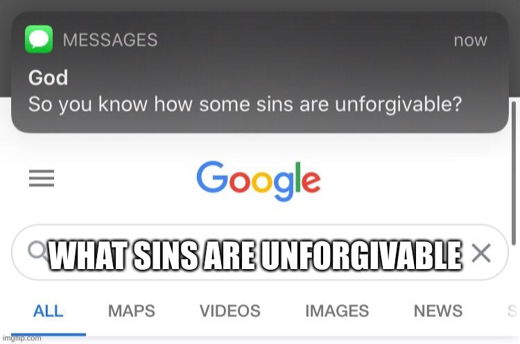 200 iq?? | WHAT SINS ARE UNFORGIVABLE | image tagged in so you know how some sins are unforgivable | made w/ Imgflip meme maker