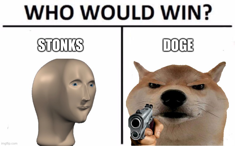 Who Would Win? | STONKS; DOGE | image tagged in memes,who would win | made w/ Imgflip meme maker