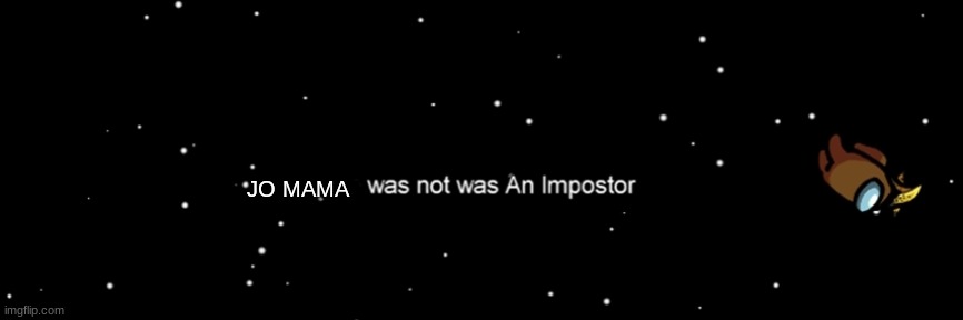 Among us not the imposter | JO MAMA | image tagged in among us not the imposter | made w/ Imgflip meme maker