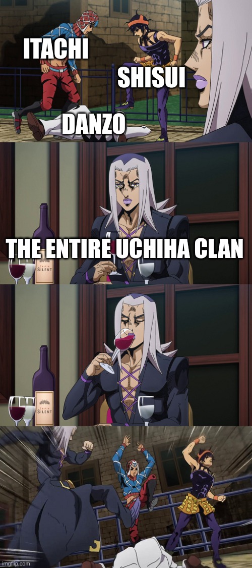Hatelife memes | ITACHI; SHISUI; DANZO; THE ENTIRE UCHIHA CLAN | image tagged in abbacchio joins in the fun | made w/ Imgflip meme maker