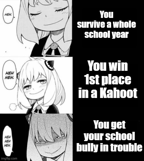 school achievements | You survive a whole school year; You win 1st place in a Kahoot; You get your school bully in trouble | image tagged in spy x family meme,school,achievement | made w/ Imgflip meme maker